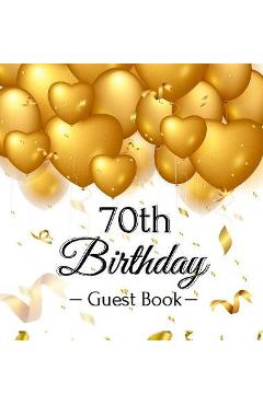 70th Birthday Guest Book: Gold Balloons Hearts Confetti Ribbons Theme, Best Wishes from Family and Friends to Write in, Guests Sign in for Party - Birthday Guest Books Of Lorina