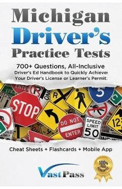 Michigan Driver\'s Practice Tests: 700+ Questions, All-Inclusive Driver\'s Ed Handbook to Quickly achieve your Driver\'s License or Learner\'s Permit (Che - Stanley Vast