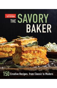 The Savory Baker: 150 Creative Recipes, from Classic to Modern - America\'s Test Kitchen