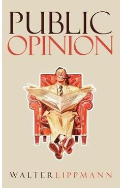 Public Opinion: The Original 1922 Edition - Walter Lippmann