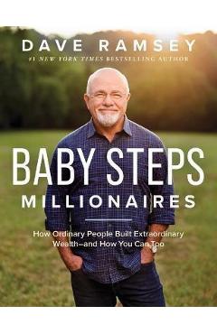 Baby Steps Millionaires: How Ordinary People Built Extraordinary Wealth--And How You Can Too - Dave Ramsey