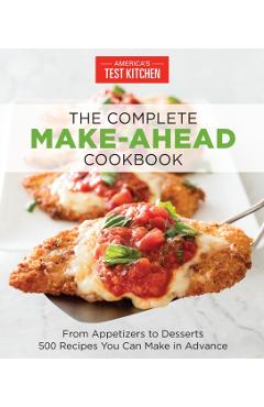The Complete Make-Ahead Cookbook: From Appetizers to Desserts 500 Recipes You Can Make in Advance - America's Test Kitchen