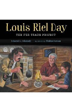 Louis Riel Day: The Fur Trade Project - Deborah L. Delaronde