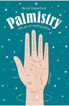 Palmistry: The Art of Reading Palms - Anna Comerford