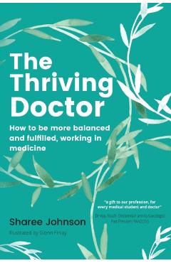 The Thriving Doctor: How to be more balanced and fulfilled, working in medicine - Sharee Johnson