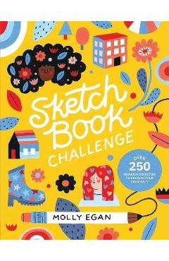 Sketchbook Challenge: Over 250 Drawing Exercises to Unleash Your Creativity - Molly Egan
