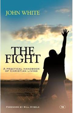 The Fight: A Practical Handbook Of Christian Living - John White