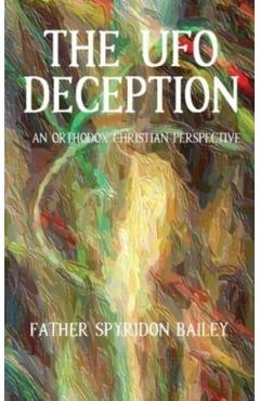 The UFO Deception - Father Spyridon Bailey
