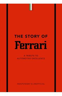 The Story of Ferrari: A Tribute to Automotive Excellence - Stuart Codling