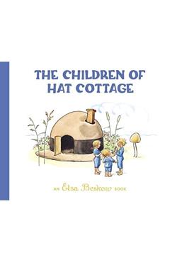 The Children of Hat Cottage - Elsa Beskow