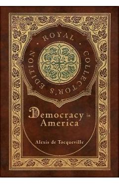 Democracy in America (Royal Collector\'s Edition) (Annotated) (Case Laminate Hardcover with Jacket) - Alexis De Tocqueville