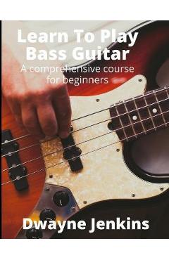 Learn To Play Bass Guitar - Dwayne Jenkins