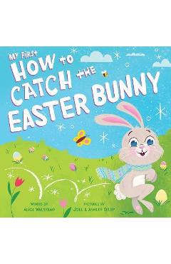 My First How to Catch the Easter Bunny - Alice Walstead