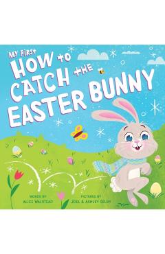 My First How to Catch the Easter Bunny - Alice Walstead