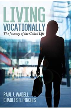 Living Vocationally: The Journey of the Called Life - Paul J. Wadell