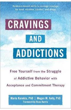 Cravings and addictions: free yourself from the struggle of addictive behavior with acceptance and commitment therapy - maria karekla