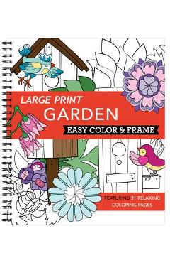 Large Print Easy Color & Frame - Garden (Adult Coloring Book) - New Seasons