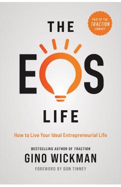 The EOS Life: How to Live Your Ideal Entrepreneurial Life - Gino Wickman