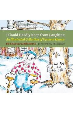 I Could Hardly Keep from Laughing: An Illustrated Collection of Vermont Humor - Don Hooper