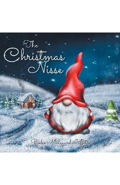 The Christmas Nisse: A Family Christmas Tradition - Rikke Melgaard Liffiton