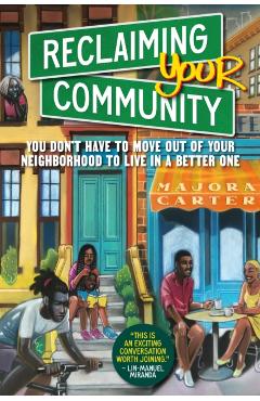 Reclaiming Your Community: You Don't Have to Move Out of Your Neighborhood to Live in a Better One - Majora Carter