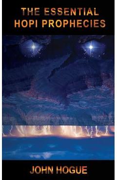 The Essential Hopi Prophecies - John Hogue