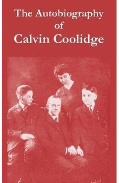 The Autobiography of Calvin Coolidge - Calvin Coolidge
