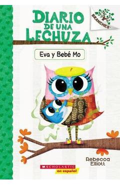 Diario de Una Lechuza #10: Eva Y Beb� Mo (Owl Diaries #10: Eva and Baby Mo): Un Libro de la Serie Branches - Rebecca Elliott