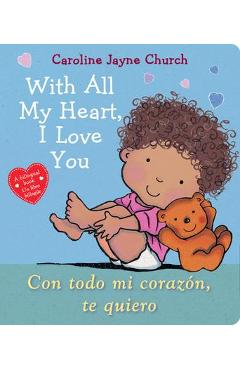 With all my heart, i love you / con todo mi coraz�n, te quiero - caroline jayne church