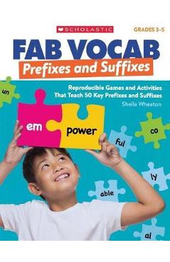 Fab Vocab: Prefixes and Suffixes: Reproducible Games and Activities That Teach 50 Key Prefixes and Suffixes - Sheila Wheaton