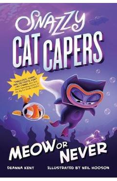 Snazzy Cat Capers: Meow or Never - Deanna Kent