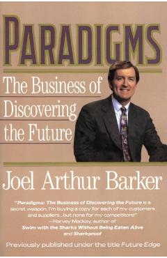 Paradigms: Business of Discovering the Future, the - Joel A. Barker