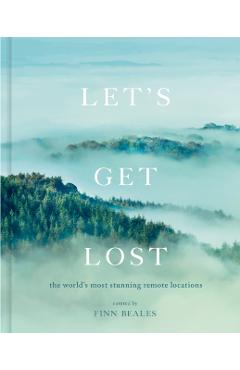 Let's Get Lost: The World's Most Stunning Remote Locations - Finn Beales