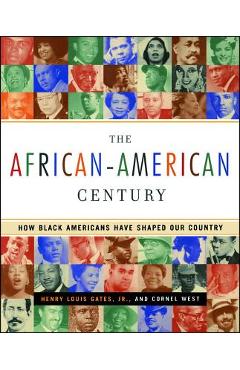 The African-American Century: How Black Americans Have Shaped Our Country - Henry Louis Gates