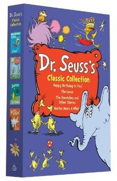 Dr. Seuss\'s Classic Collection: Happy Birthday to You!; Horton Hears a Who!; The Lorax; The Sneetches and Other Stories - Dr Seuss