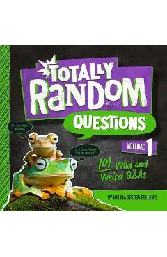 Totally Random Questions Volume 1: 101 Wild and Weird Q&as - Melina Gerosa Bellows