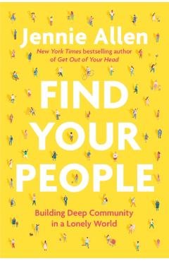 Find Your People: Building Deep Community in a Lonely World - Jennie Allen