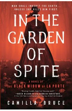 In the Garden of Spite: A Novel of the Black Widow of La Porte - Camilla Bruce