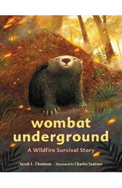 Wombat Underground: A Wildfire Survival Story - Sarah L. Thomson