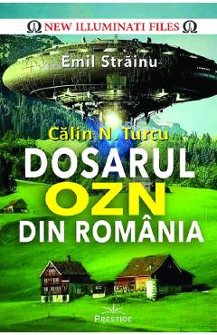 Calin N. Turcu. Dosarul OZN Din Romania - Emil Strainu - PRESTIGE