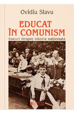 Educat in comunism - Ovidiu Slavu