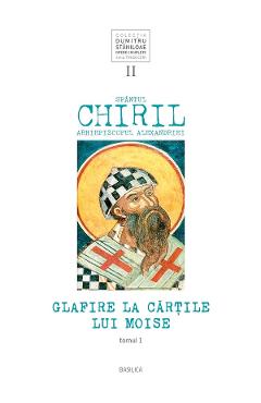 Glafire la Cartile lui Moise. Vol.2 Tomul 1 - Sfantul Chiril, Arhiepiscopul Alexandriei