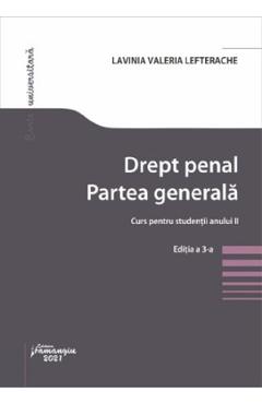 Drept penal. Partea generala. Curs pentru studentii anului II Ed.3 - Lavinia Valeria Lefterache