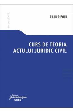Curs de teoria actului juridic civil – Radu Rizoiu actului imagine 2022