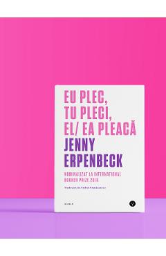 Eu plec, tu pleci, el/ea pleaca – Jenny Erpenbeck Jenny Erpenbeck imagine 2022 cartile.ro