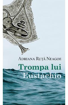 eBook Trompa lui Eustachio - Adriana Ruta Neagoe
