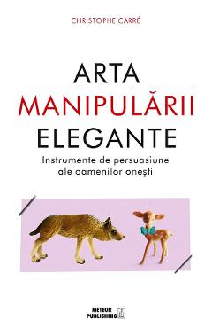 Arta manipularii elegante – Christophe Carre De La Libris.ro Carti Dezvoltare Personala 2023-05-29 3