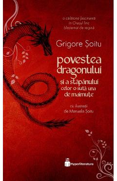 Povestea dragonului si a stapanului celor o suta una de maimute - Grigore Soitu