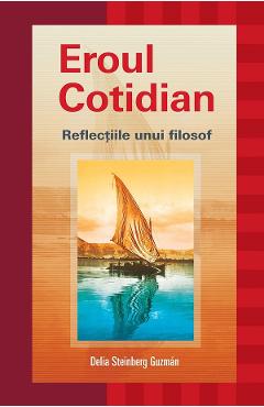 Eroul cotidian. Reflectiile unui filosof - Delia Steinberg Guzman