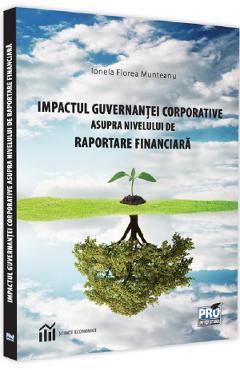 Impactul guvernantei corporative asupra nivelului de raportare financiara - Ionela Florea Munteanu